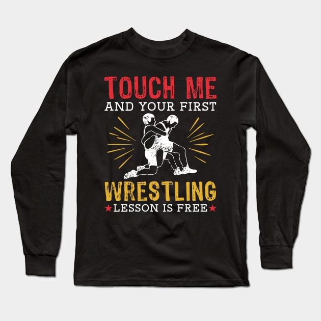 Touch Me And Your First Wrestling Lesson Is Free Long Sleeve T-Shirt by maxcode